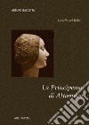 La principessa di Altamura. Isabella del Balzo regina vicaria di Puglia libro
