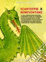 Scartoffie beneventane. Vol. 8: Fra valle beneventana papalina e principato ultra del viceregno offeso dai francesi di Lautrec che bruciarono i casali appestati, costringendo gli abati mitrati a migrare nel confine spagnolo libro