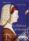 La padrona di Ferrara. Eleonora d'Aragona, la principessa Dianora di Napoli a Duchessa d'Este libro