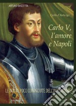 Carlo V, l'amore e Napoli: Carlo d'Asburgo, le donne poco conosciute dell'Imperatore