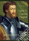 Carlo V, l'amore e Napoli: Carlo d'Asburgo, le donne poco conosciute dell'Imperatore libro