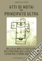 Atti di notai del Principato Ultra: Tufo, la Zita di «Grotta» e le «cerze» di S. Sofia, neve a Pietrastornina, nozze a S. Angelo e Chianche, il rettore papale di Torrioni, Buonalbergo e Apice libro