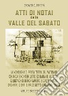 Atti di notai nella valle del Sabato: La montagna di Prata Terra del Vaticano, Chianca e Montemiletto ex badia di Altrude? S.Eustachio di Montaperto e Castelmuzzo, Bagnara, Delicato, Cibari, Apice sotto i Tocco libro di Cuttrera Sabato