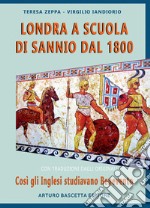 Londra a scuola di Sannio dal 1800: così gli inglesi studiavano Benevento. Con traduzioni dagli originali libro