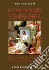 La casa di Orazio è sempre aperta. Le cene conviviali del poeta venosino amato da Franco, Fenelon e Leopardi libro