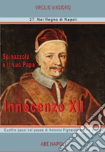 Innocenzo XII: Spinazzola e il suo papa, quattro passi nel paese di Antonio Pignatelli e altre storie libro