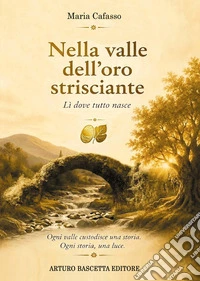 Nella valle dell'oro strisciante. Lì dove tutto nasce