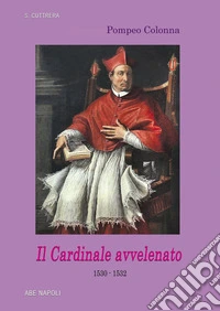 Pompeo Colonna, il cardinale avvelenato (1530 - 1532): il 7° Vicerè degli Asburgo di Spagna (1519-1555)