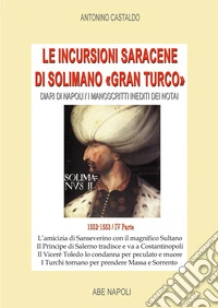 Diari di Napoli. I manoscritti inediti dei notai. Vol. 4: Le incursioni saracene di Solimano Gran Turco. 1552-1553