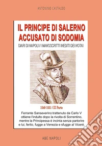 Diari di Napoli. I manoscritti inediti dei notai. Vol. 3: 1548-1551. Il Principe di Salerno accusato di sodomia libro