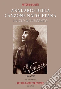 Annuario della canzone napoletana inizio Novecento. Vol. 3: 1900-1909 libro