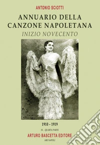 Annuario della canzone napoletana. Inizio Novecento. Vol. 4: 1910-1919 libro