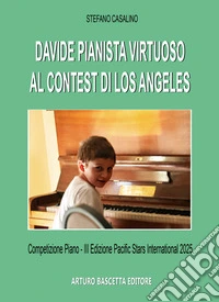 Davide pianista virtuoso al Contes di Los Angeles, Competizione Piano III Edizione Pacific Stars International 2025 libro
