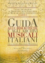 Guida alle biblioteche e agli archivi musicali italiani. Con la relativa bibliografia musicologica libro