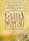 Guida alle biblioteche e agli archivi musicali italiani. Con la relativa bibliografia musicologica libro di Rostirolla G. (cur.)