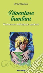 Diventare bambini. Vademecum dell'infanzia spirituale libro