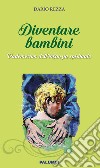 Diventare bambini. Vademecum dell'infanzia spirituale libro