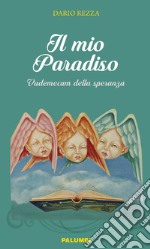 Il mio paradiso. Vademecum della speranza libro