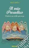 Il mio paradiso. Vademecum della speranza libro