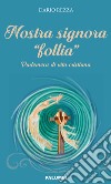 Nostra signora «follia». Vademecum di vita cristiana libro