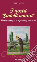 I nostri «fratelli minori». Vademecum per il rispetto degli animali libro