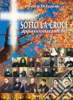 Sotto la croce appassionatamente libro