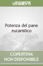 Potenza del pane eucaristico libro