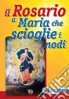 Il rosario a Maria che scioglie i nodi libro