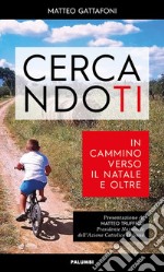 Cercandoti. In cammino verso il Natale e oltre libro