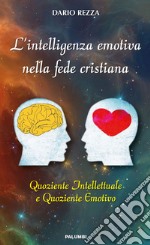 L'intelligenza emotiva nella fede cristiana. Quoziente intellettuale e quoziente emotivo libro