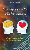 L'intelligenza emotiva nella fede cristiana. Quoziente intellettuale e quoziente emotivo libro