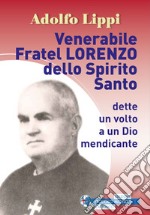 Venerabile fratel Lorenzo dello Spirito Santo. Dette un volto a un Dio mendicante libro