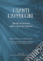 I santi cappuccini. Umili lavoratori nella vigna del Signore libro