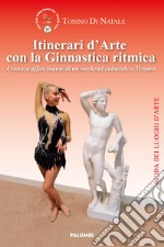 Itinerari d'arte con la ginnastica ritmica. Cronaca affascinante di un weekend culturale a Teramo