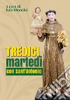 Tredici martedì con Sant'Antonio libro di Mancini E. (cur.)