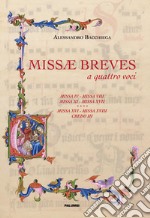 Missae breves a quattro voci. Missa IV; missa VIII; missa XI; missa XVII; missa XVI; missa XVIII; credo III libro