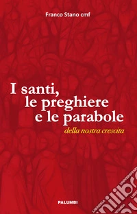 I santi, le preghiere e le parabole della nostra crescita libro
