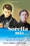 Sorella mia... Santa Gemma Galgani e san Gabriele dell'Addolorata. Tra visibile e invisibile libro di Naselli Carmelo A.