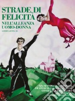 Strade di felicità nell'alleanza uomo-donna. XIX settimana nazionale di studi sulla spiritualità coniugale e familiare (Assisi, 28 aprile-1 maggio 2017) libro