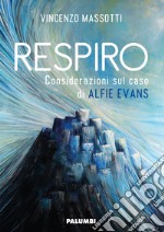 Respiro. Considerazioni sul caso di Alfie Evans libro