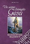 Un uomo chiamato Gesù. Salvezza estrema dell'umanità libro