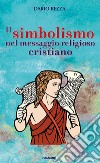 Il simbolismo nel messaggio religioso cristiano libro