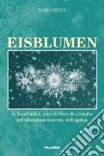 Eisblumen. Le beatitudini, piccoli fiori di cristallo nel silenzioso inverno dell'anima libro