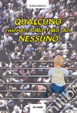 Qualcuno emerge dalla folla dei nessuno libro