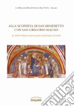 Alla scoperta di san Benedetto con san Gregorio Magno. «Le stelle brillano di più quanto più fonda è la notte» libro