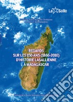 Regards sur les 150 ans (1866-2016) d'histoire lasallienne a Madagascar libro