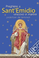 Preghiere a Sant'Emidio vescovo e martire protettore dai terremoti