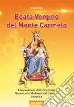 Beata Vergine del Monte Carmelo. L'imposizione dello Scapolare. Novena alla Madonna del Carmine. Supplica libro