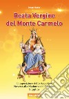 Beata Vergine del Monte Carmelo. L'imposizione dello Scapolare. Novena alla Madonna del Carmine. Supplica libro di Musso Diego