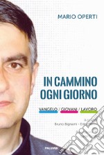 In cammino ogni giorno. Vangelo, giovani, lavoro libro